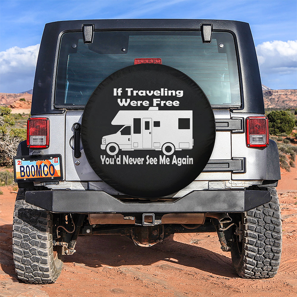 If Traveling Were Free You Would Never See Me Again Car Spare Tire Covers Gift For Campers Nearkii